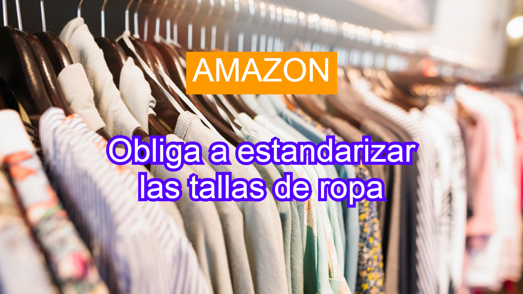 Amazon estandariza las tallas de ropa obligatoriamente -