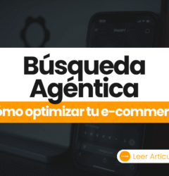 Cómo optimizar tu e-commerce en la era de la búsqueda agéntica